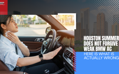 Houston Summer Does Not Forgive a Weak BMW AC – Here Is What Is Actually Wrong